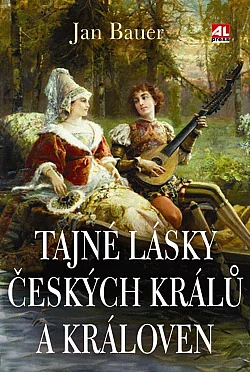 Tajné lásky českých králů a královen - Jan Bauer /bazarové zboží/
