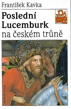 Poslední Lucemburk na českém trůně - František Kavka /bazarové zboží/