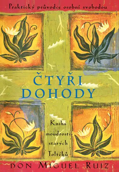 Čtyři dohody - Kniha moudrostí starých Toltéků - Ruiz Don Miguel