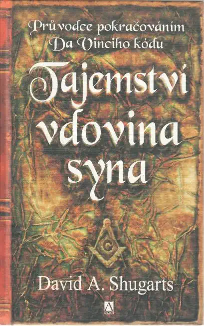 Tajemství vdovina syna - Průvodce pokračováním Da Vinciho kódu - D.A. Shugarts