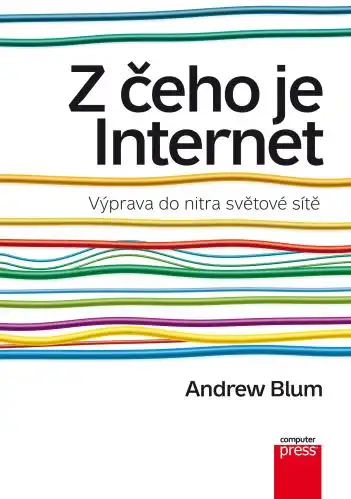 Z čeho je internert - Andrew Blum