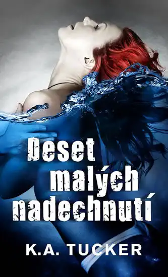 Deset malých nadechnutí - K. A. Tucker