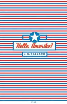HELLO, AMERIKO! - J.G. Ballard