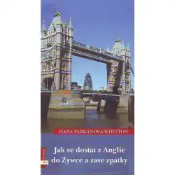 Jak se dostat z Anglie do Zywce a zase zpátky - Hana Parkánová-Whitton