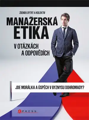 Manažerská etika v otázkách a odpovědích - Zdenek Dytrt a kolektiv