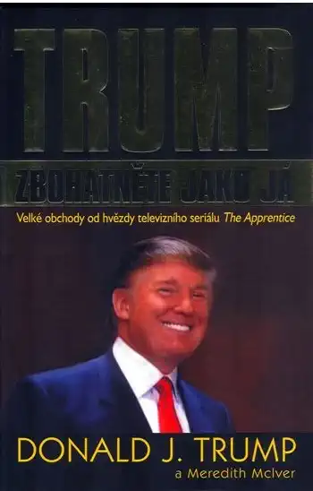 Trump Zbohatněte jako já - Donald J. Trump a Meredith Mclver