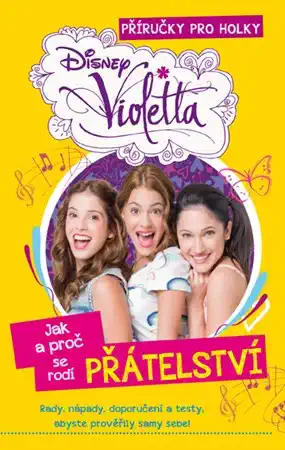 Violetta: Příručky pro holky - Jak a proč se rodí přátelství