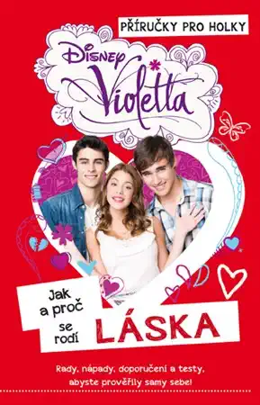 Violetta: Příručky pro holky - Jak a proč se rodí láska