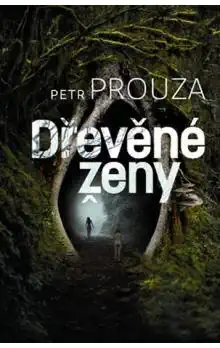 Dřevěné ženy - Petr Prouza