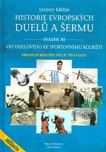 Historie evropských duelů a šermu - svazek 3. - J.Kovařík, L.Křížek