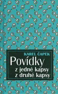 Povídky z jedné kapsy, z druhé kapsy - K. Čapek