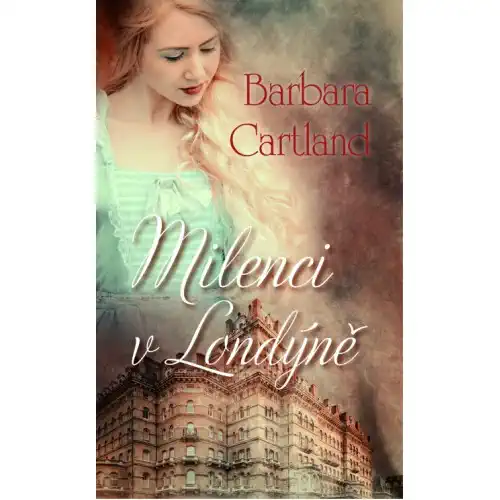 Milenci v Londýně - Barbara Cartland