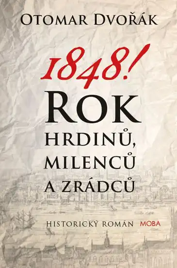 1848! - Rok hrdinů, milenců a zrádců - Otomar Dvořák