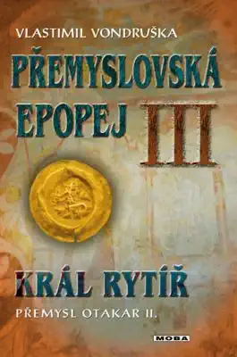 Přemyslovská epopej III. - Král rytíř Přemysl II. Otakar - Vlastimil Vondruška /bazarové zboží/