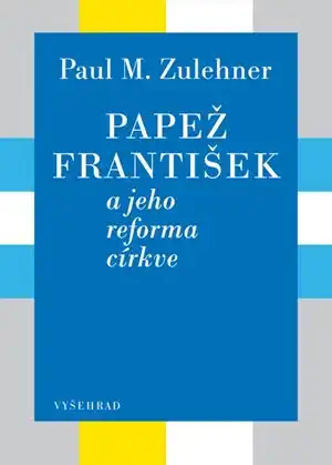 Papež František a jeho reforma církve - Paul M. Zulehner