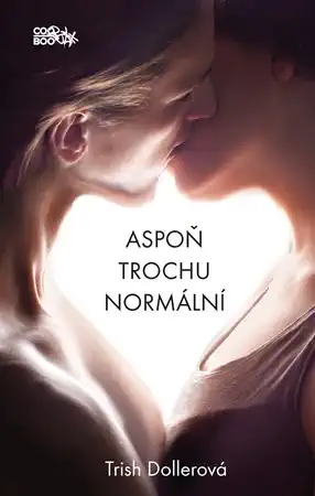Aspoň trochu normální - Trish Dollerová