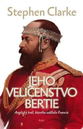 Jeho veličenstvo Bertie - Stephen Clarke