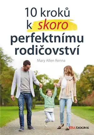 10 kroků k skoro perfektinímu rodičovství - Mary Allen Renna