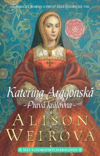 Kateřina Aragonská - Pravá královna - Alison Weirová /bazarové zboží/