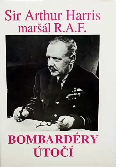 Bombardéry útočí - Sir Arthur Harris maršál R.A.F. /bazarové zboží/