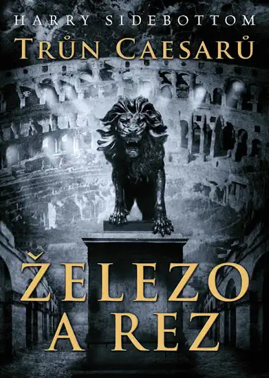 Trůn Caesarů - Železo a rez - Harry Sidebottom /bazarové zboží/