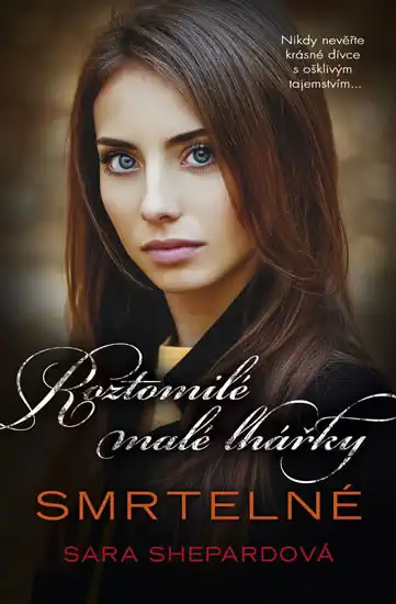Roztomilé malé lhářky - Smrtelné - Sara Shepardová /bazarové zboží/