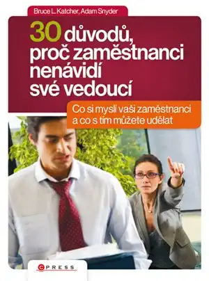 30 důvodů, proč zaměstnanci nenávidí své vedoucí - Bruce L. Katcher, Adam Snyder