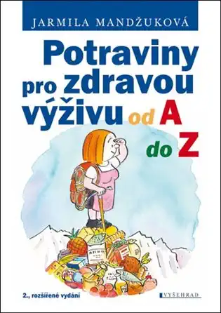 Potraviny pro zdravou výživu od A do Z - Jarmila Mandžuková