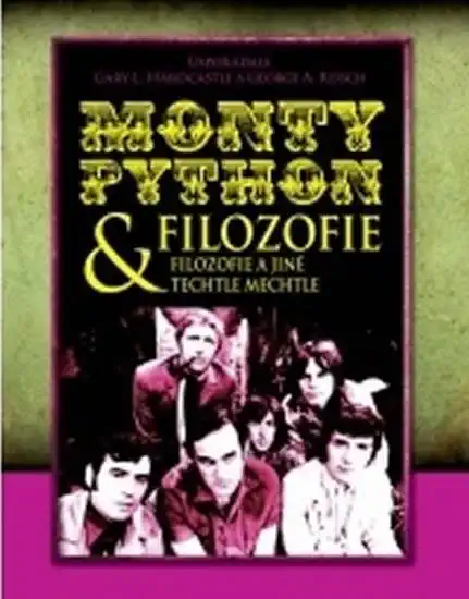 Monthy Python & filozofie: Filozofie a jiné techtle mechtle - Gary L.Hardcastle a George A. Reisch