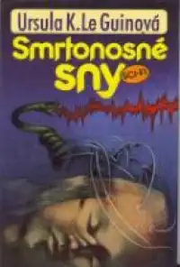Smrtonosné sny - Ursula K.Le Guinová
