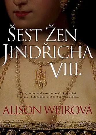 Šest žen Jindřicha VIII. - Alison Weirová /bazarové zboží/