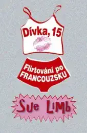 Dívka, 15 - Flirtování po Francouzsku - Sue Limb /pevná vazba//bazarové zboží/