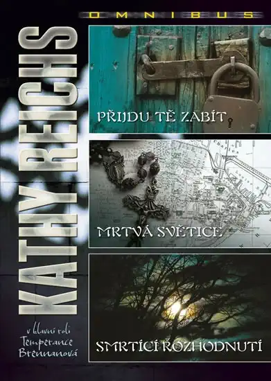 Přijdu tě zabít / Mrtvá světice / Smrtící rozhodnutí - Kathy Reichs /bazarové zboží/