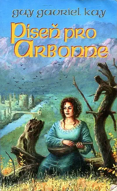 Píseň pro Arbonne - Guy Gavriel Kay /bazarové zboží/