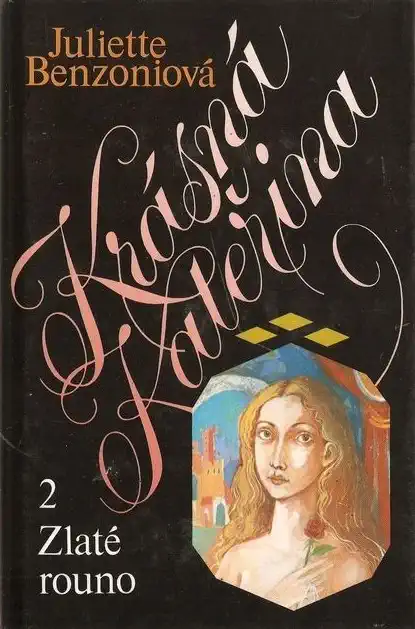 Krásná Kateřina 2 - Zlaté rouno - Juliette Benzoniová /bazarové zboží/