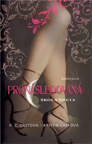 Pronásledovaná - Škola noci 5 - P.C. Castová & Kristin Castová
