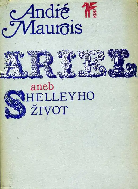 Ariel aneb Shelleyho život - André Maurois /bazarové zboží/