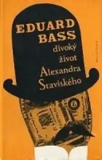 Divoký život Alexandra Staviského - Eduard Bass /bazarové zboží/