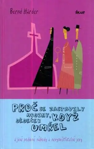 Proč se zastavily hodiny, když dědeček umřel - Bernd Harder /bazarové zboží/