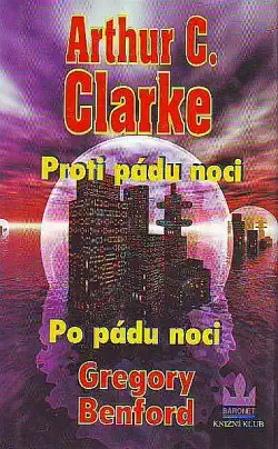Proti pádu noci - Arthur C. Clarke / Po pádu noci - Gregory Benford /bazarové zboží/