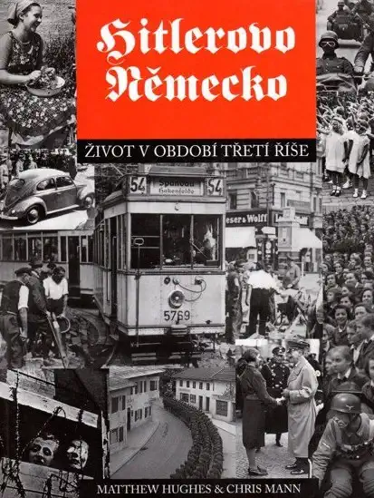 Hitlerovo Německo - Život v období třetí říše - Matthew Hughes & Chris Mann /bazarové zboží/