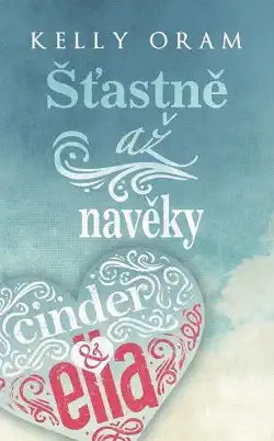 Cinder&Ella - Šťastně až navěky - Kelly Oram