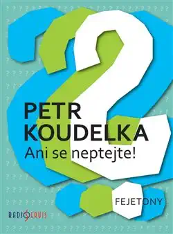 Ani se neptejte ! - Petr Koudelka
