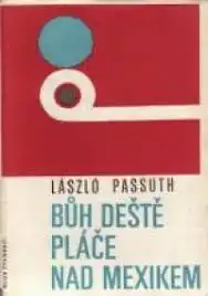 Bůh deště pláče nad Mexikem - László Passuth /bazarové zboží/