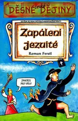 Děsné české dějiny - Zapálení Jezuité - Roman Ferstl/bazarové zboží/