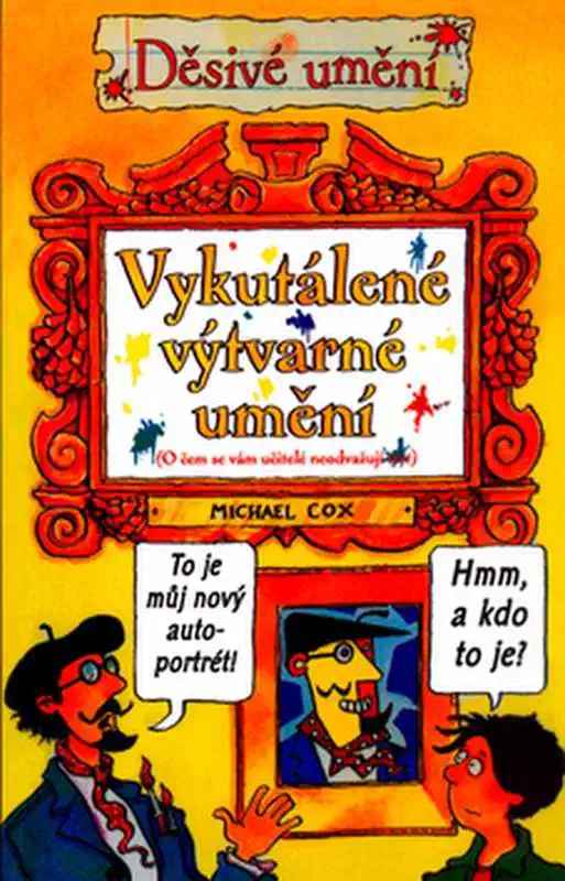Děsivé umění - Vykutálené výtvarné umění - Michael Cox