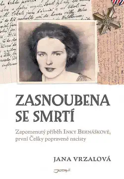 Zasnoubena se smrtí - Zapomenutý příběh Inky Bernáškové, první Češky popravené nacisty - Jana Vrzalová ( bazarové zboží )