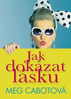 Jak dokázat lásku - Meg Cabotová