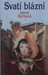 Svatí blázni - Joanne Harrisová