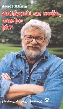 Zbláznil se svět nebo já? - Josef Klíma